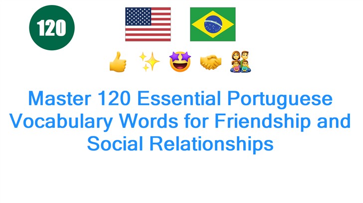 Master 120 Essential Portuguese Vocabulary Words for Friendship and Social Relationships